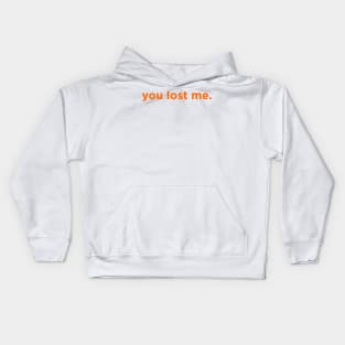 You Lost Me. Kids Hoodie